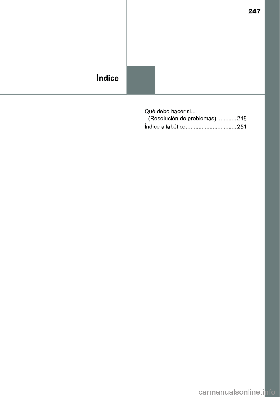 TOYOTA AVANZA 2016 Manual del propietario (in Spanish) 247
Índice
Qué debo hacer si... (Resolución de problemas) ............ 248
Índice alfabético ................................ 251 TOYOTA AVANZA 2016 Manual del propietario (in Spanish) 247
Índice
Qué debo hacer si... (Resolución de problemas) ............ 248
Índice alfabético ................................ 251