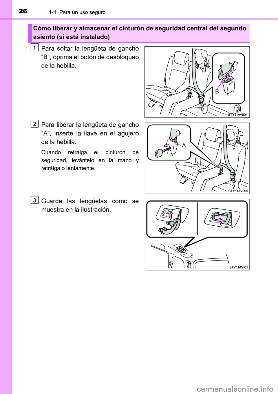 TOYOTA AVANZA 2016  Manual del propietario (in Spanish) 261-1. Para un uso seguro
Para soltar la lengüeta de gancho
“B”, oprima el botón de desbloqueo
de la hebilla.
Para liberar la lengüeta de gancho
“A”, inserte la llave en el agujero
de la he