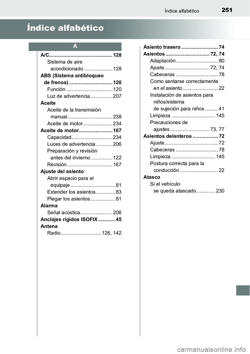 TOYOTA AVANZA 2016  Manual del propietario (in Spanish) 251Índice alfabético
Índice alfabético
A/C............................................. 128Sistema de aire 
acondicionado .................... 128
ABS (Sistema antibloqueo  de frenos) ............
