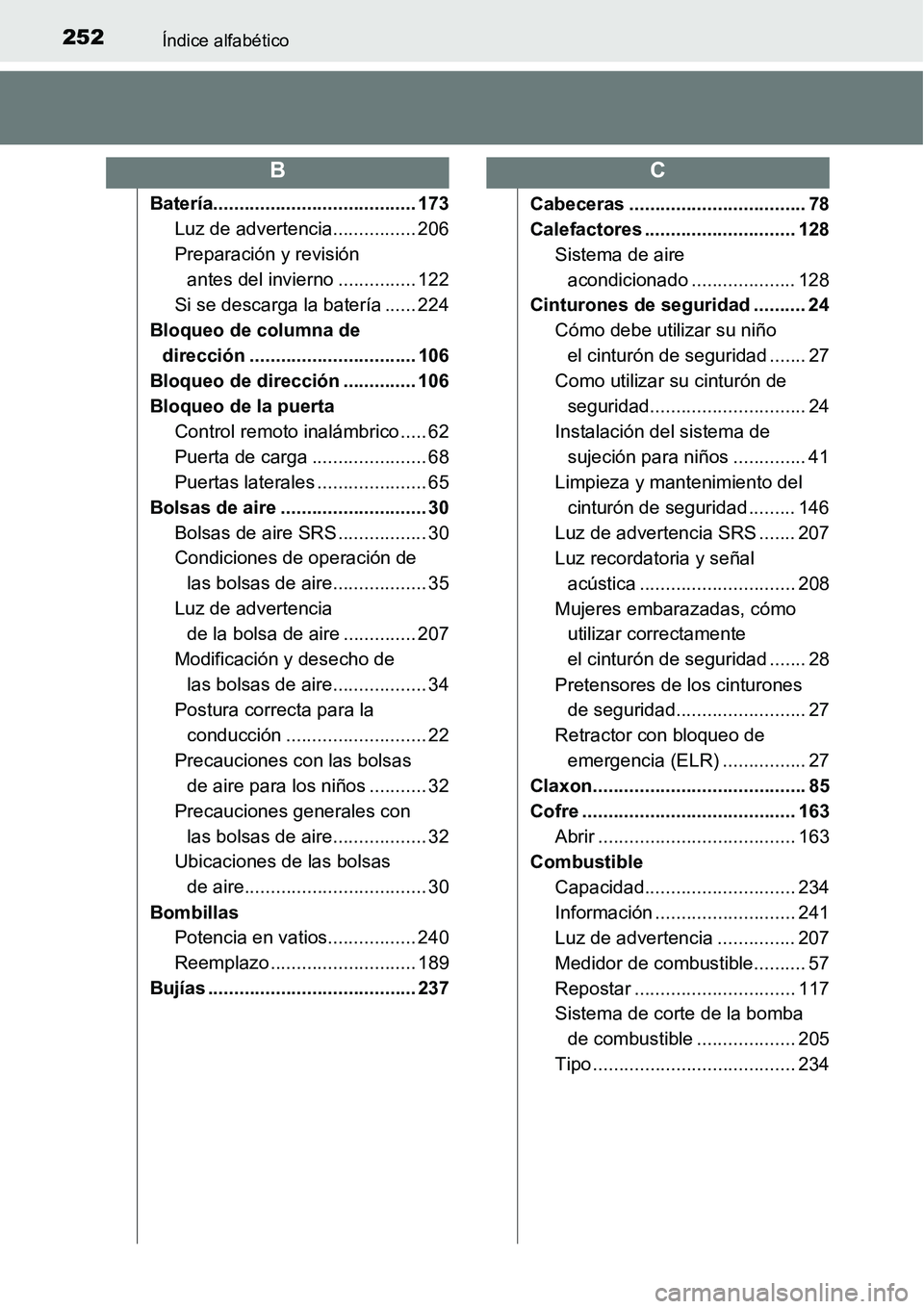 TOYOTA AVANZA 2016  Manual del propietario (in Spanish) 252Índice alfabético
Batería....................................... 173Luz de advertencia................ 206
Preparación y revisión 
antes del invierno ............... 122
Si se descarga la bate