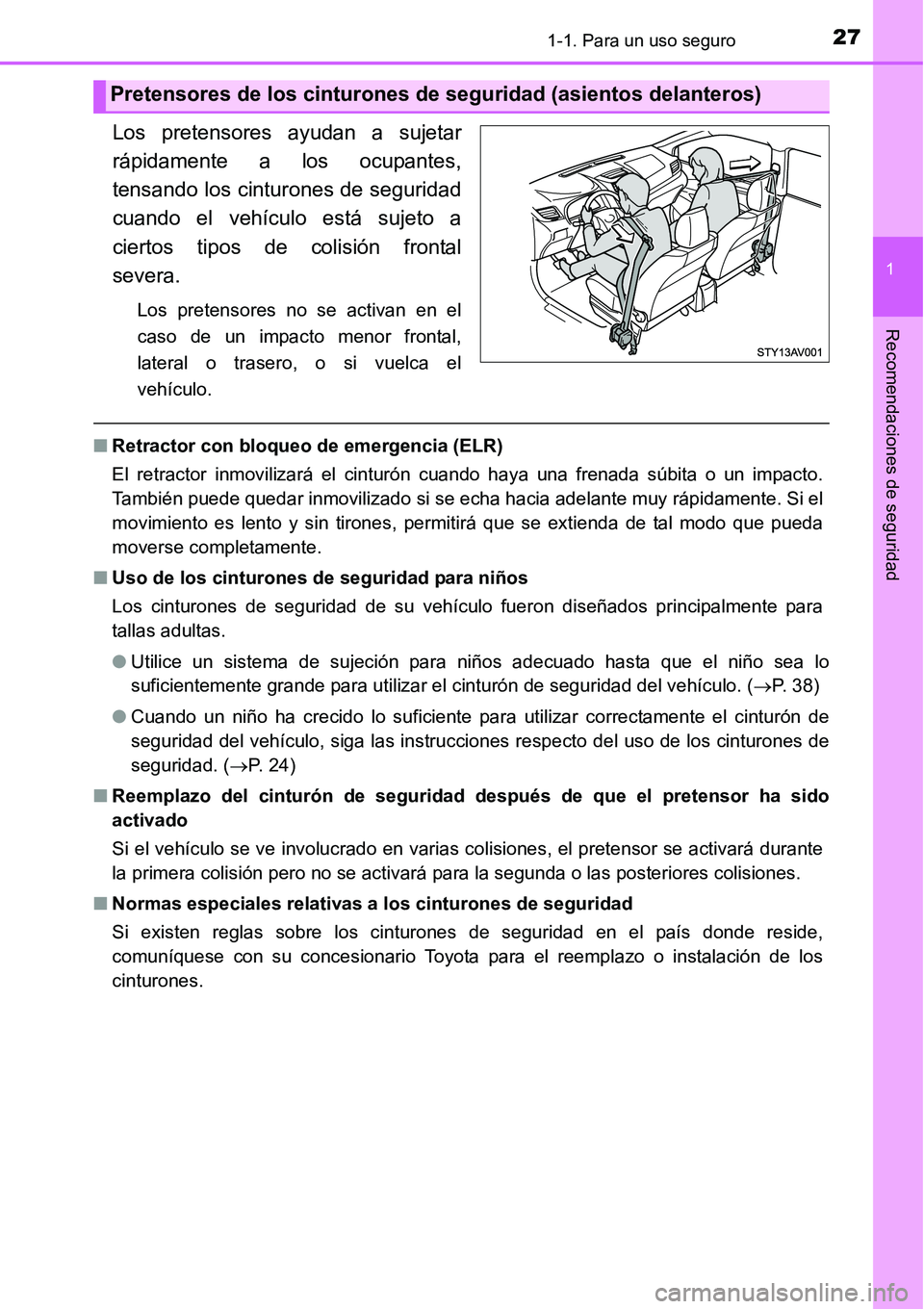 TOYOTA AVANZA 2016  Manual del propietario (in Spanish) 271-1. Para un uso seguro
1
Recomendaciones de seguridad
Los pretensores ayudan a sujetar
rápidamente a los ocupantes,
tensando los cinturones de seguridad
cuando el vehículo está sujeto a
ciertos 