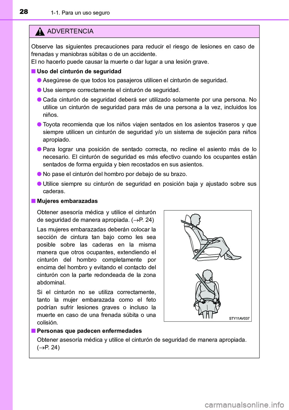 TOYOTA AVANZA 2016  Manual del propietario (in Spanish) 281-1. Para un uso seguro
ADVERTENCIA
Observe las siguientes precauciones para reducir el riesgo de lesiones en caso de
frenadas y maniobras súbitas o de un accidente.
El no hacerlo puede causar la m