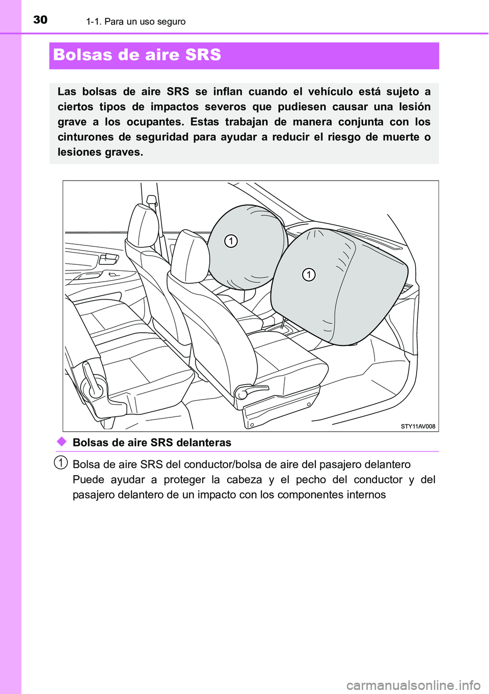 TOYOTA AVANZA 2016  Manual del propietario (in Spanish) 301-1. Para un uso seguro
Bolsas de aire SRS
◆Bolsas de aire SRS delanteras
Bolsa de aire SRS del conductor/bolsa de aire del pasajero delantero
Puede ayudar a proteger la cabeza y el pecho del cond