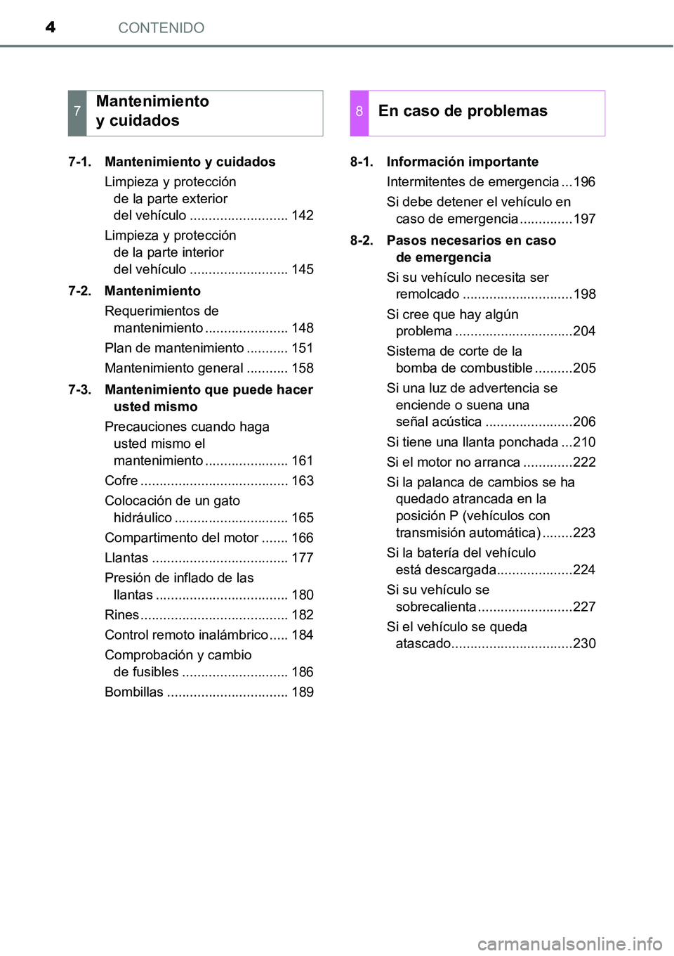 TOYOTA AVANZA 2016  Manual del propietario (in Spanish) CONTENIDO4
7-1. Mantenimiento y cuidadosLimpieza y protección de la parte exterior 
del vehículo .......................... 142
Limpieza y protección  de la parte interior 
del vehículo ..........