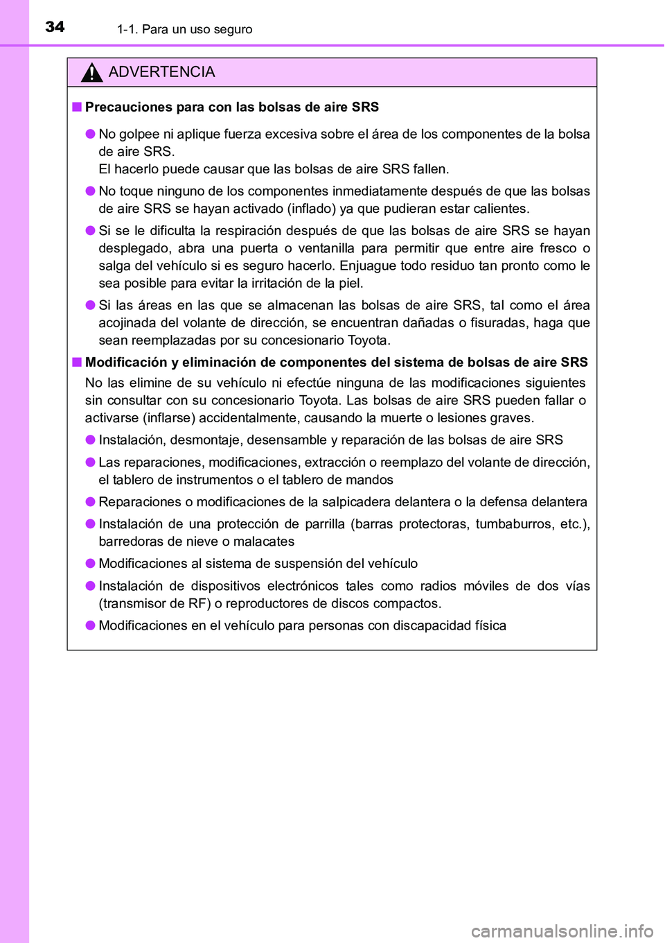 TOYOTA AVANZA 2016 Manual del propietario (in Spanish) 341-1. Para un uso seguro
ADVERTENCIA
■Precauciones para con las bolsas de aire SRS
● No golpee ni aplique fuerza excesiva sobre el área de los componentes de la bolsa
de aire SRS.
El hacerlo pu TOYOTA AVANZA 2016 Manual del propietario (in Spanish) 341-1. Para un uso seguro
ADVERTENCIA
■Precauciones para con las bolsas de aire SRS
● No golpee ni aplique fuerza excesiva sobre el área de los componentes de la bolsa
de aire SRS.
El hacerlo pu