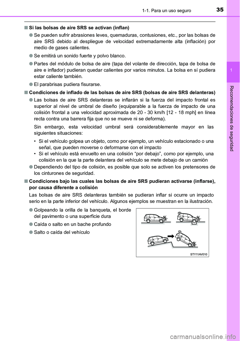TOYOTA AVANZA 2016 Manual del propietario (in Spanish) 351-1. Para un uso seguro
1
Recomendaciones de seguridad
■Si las bolsas de aire SRS se activan (inflan)
●Se pueden sufrir abrasiones leves, quemaduras, contusiones, etc., por las bolsas de
aire SR TOYOTA AVANZA 2016 Manual del propietario (in Spanish) 351-1. Para un uso seguro
1
Recomendaciones de seguridad
■Si las bolsas de aire SRS se activan (inflan)
●Se pueden sufrir abrasiones leves, quemaduras, contusiones, etc., por las bolsas de
aire SR
