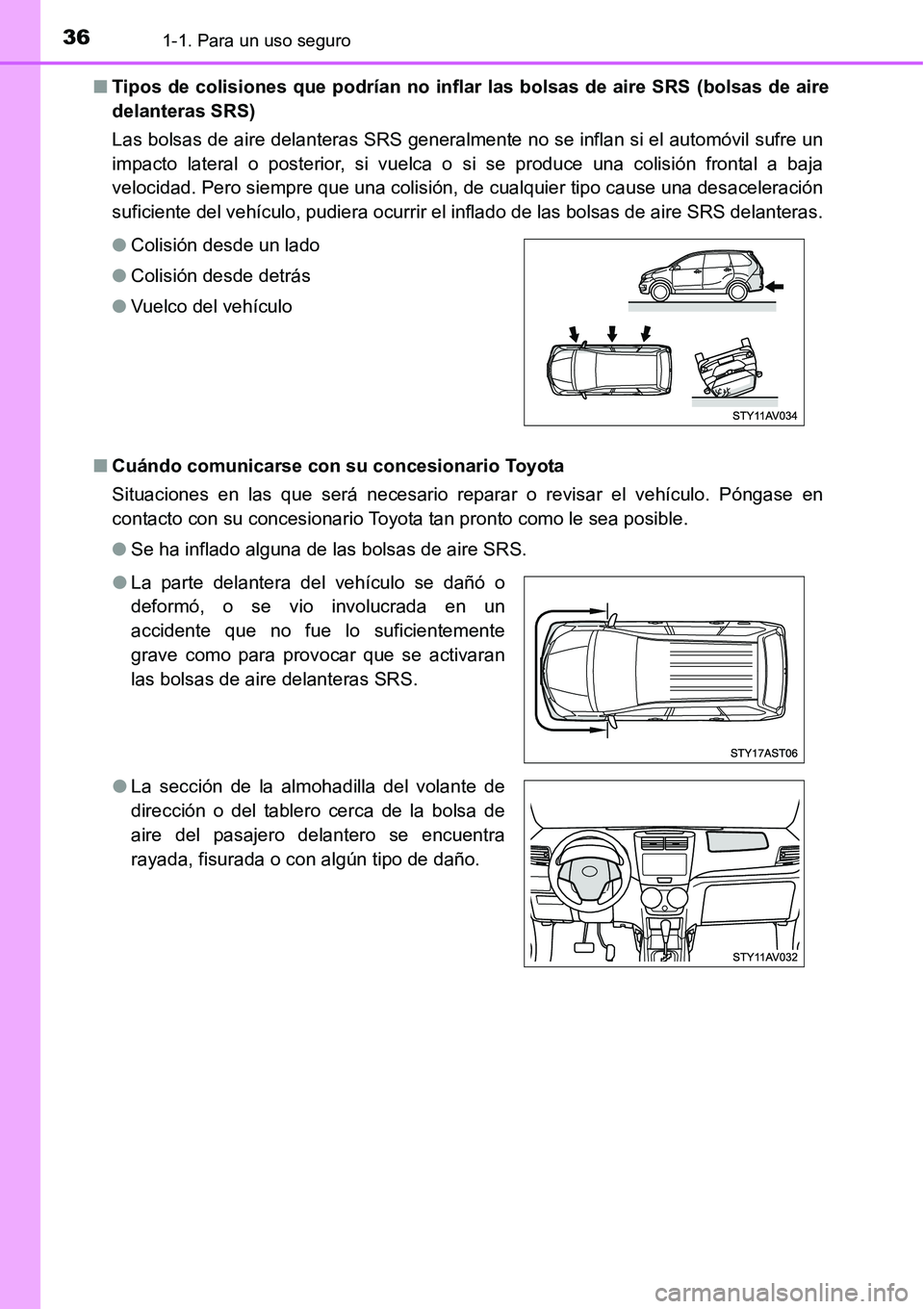 TOYOTA AVANZA 2016 Manual del propietario (in Spanish) 361-1. Para un uso seguro
■Tipos de colisiones que podrían no inflar las bolsas de aire SRS (bolsas de aire
delanteras SRS)
Las bolsas de aire delanteras SRS generalmente no se inflan si el autom TOYOTA AVANZA 2016 Manual del propietario (in Spanish) 361-1. Para un uso seguro
■Tipos de colisiones que podrían no inflar las bolsas de aire SRS (bolsas de aire
delanteras SRS)
Las bolsas de aire delanteras SRS generalmente no se inflan si el autom