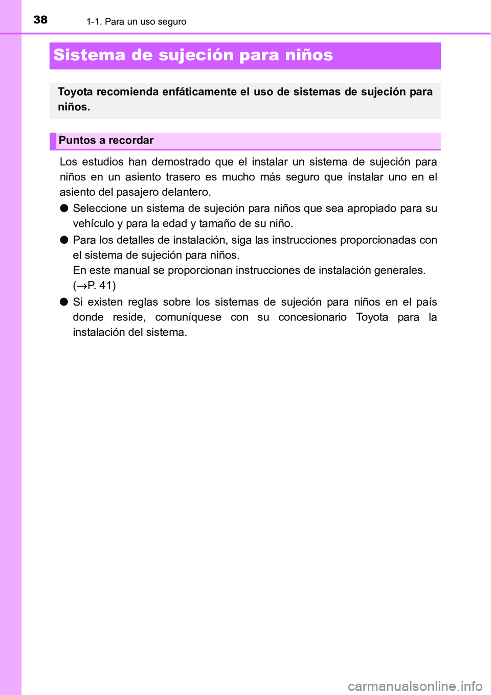 TOYOTA AVANZA 2016 Manual del propietario (in Spanish) 381-1. Para un uso seguro
Sistema de sujeción para niños
Los estudios han demostrado que el instalar un sistema de sujeción para
niños en un asiento trasero es mucho más seguro que instalar uno e TOYOTA AVANZA 2016 Manual del propietario (in Spanish) 381-1. Para un uso seguro
Sistema de sujeción para niños
Los estudios han demostrado que el instalar un sistema de sujeción para
niños en un asiento trasero es mucho más seguro que instalar uno e