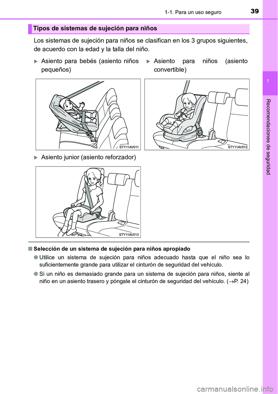 TOYOTA AVANZA 2016 Manual del propietario (in Spanish) 391-1. Para un uso seguro
1
Recomendaciones de seguridad
Los sistemas de sujeción para niños se clasifican en los 3 grupos siguientes,
de acuerdo con la edad y la talla del niño.
■Selección de u TOYOTA AVANZA 2016 Manual del propietario (in Spanish) 391-1. Para un uso seguro
1
Recomendaciones de seguridad
Los sistemas de sujeción para niños se clasifican en los 3 grupos siguientes,
de acuerdo con la edad y la talla del niño.
■Selección de u
