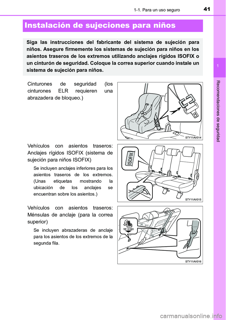 TOYOTA AVANZA 2016 Manual del propietario (in Spanish) 411-1. Para un uso seguro
1
Recomendaciones de seguridad
Instalación de sujeciones para niños
Cinturones de seguridad (los
cinturones ELR requieren una
abrazadera de bloqueo.)
Vehículos con asiento TOYOTA AVANZA 2016 Manual del propietario (in Spanish) 411-1. Para un uso seguro
1
Recomendaciones de seguridad
Instalación de sujeciones para niños
Cinturones de seguridad (los
cinturones ELR requieren una
abrazadera de bloqueo.)
Vehículos con asiento