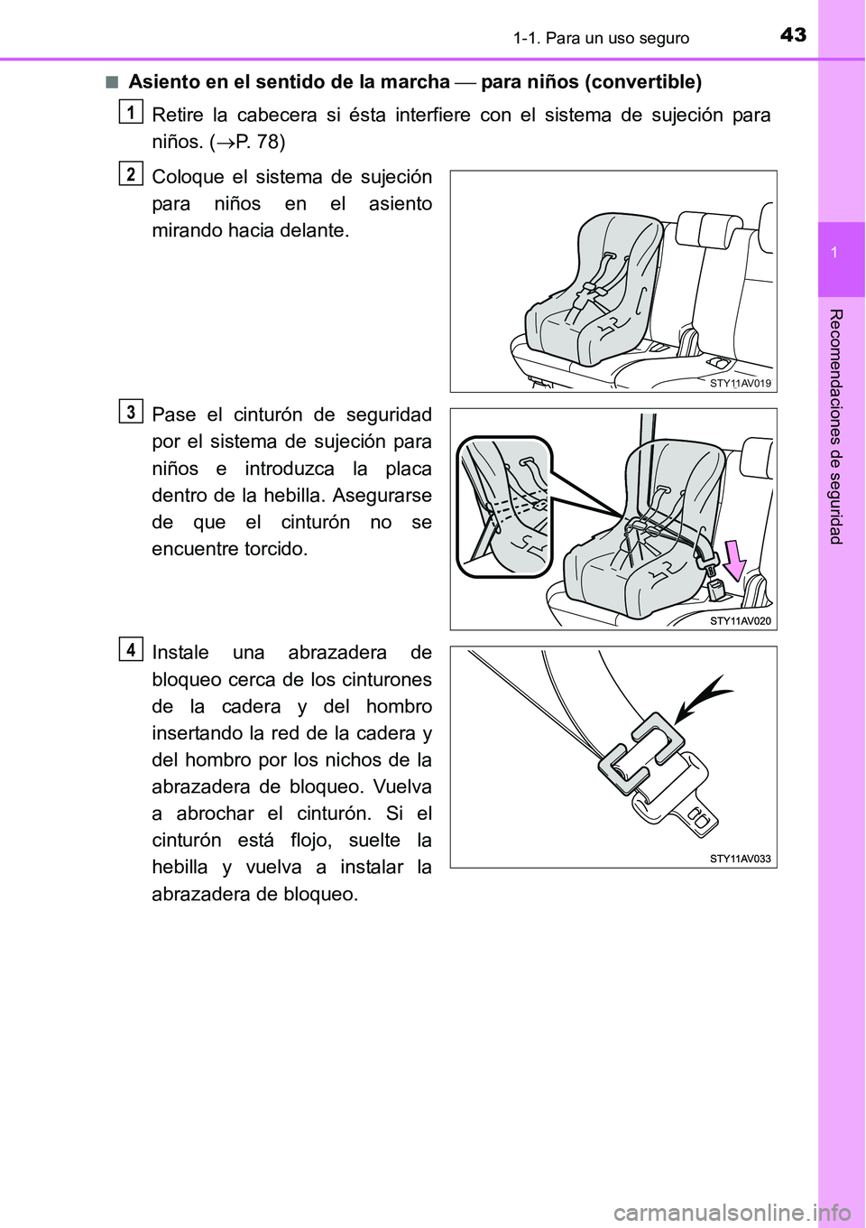 TOYOTA AVANZA 2016 Manual del propietario (in Spanish) 431-1. Para un uso seguro
1
Recomendaciones de seguridad
■Asiento en el sentido de la marcha para niños (convertible)
Retire la cabecera si ésta interfiere con el sistema de sujeción para
ni TOYOTA AVANZA 2016 Manual del propietario (in Spanish) 431-1. Para un uso seguro
1
Recomendaciones de seguridad
■Asiento en el sentido de la marcha para niños (convertible)
Retire la cabecera si ésta interfiere con el sistema de sujeción para
ni