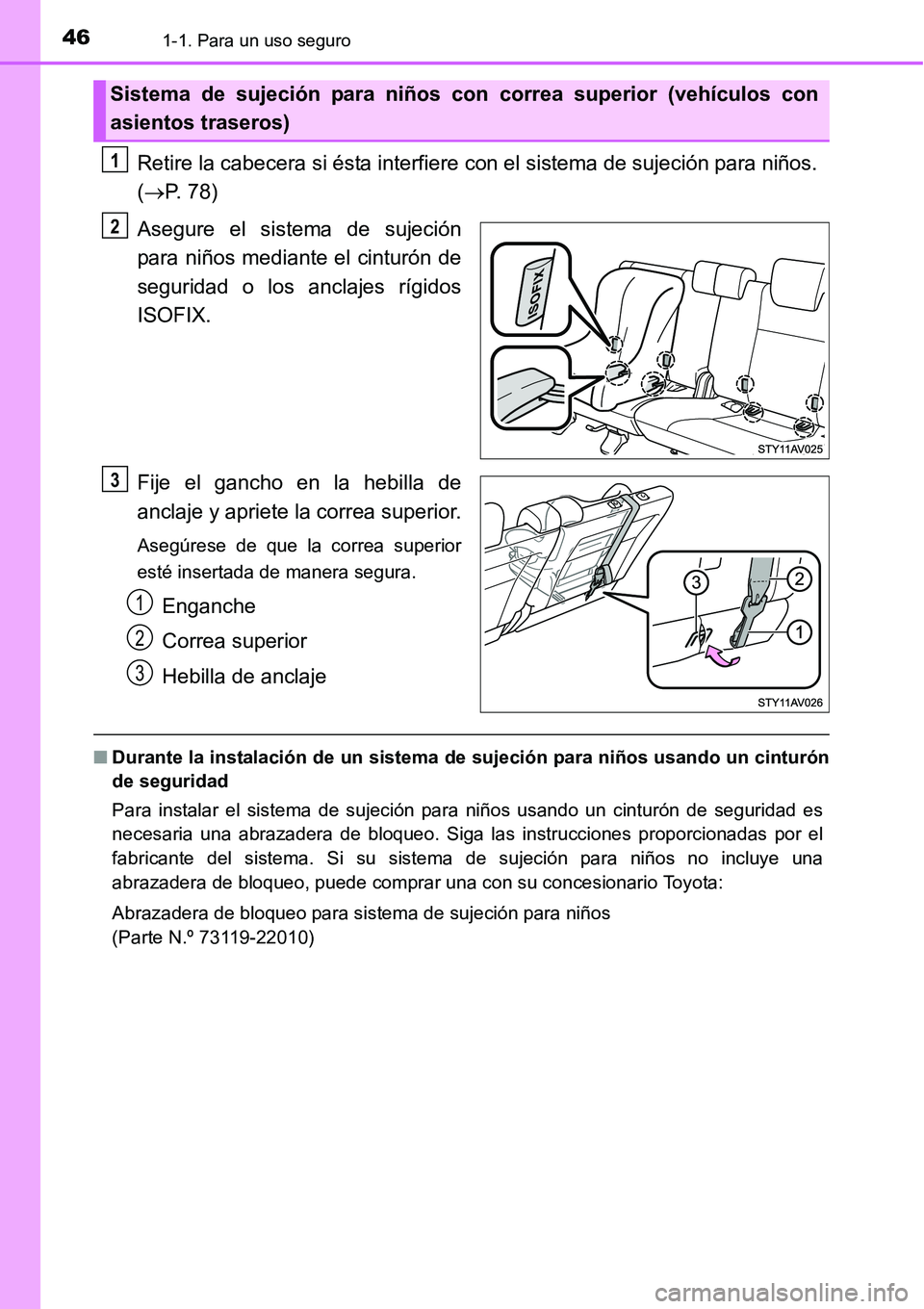 TOYOTA AVANZA 2016 Manual del propietario (in Spanish) 461-1. Para un uso seguro
Retire la cabecera si ésta interfiere con el sistema de sujeción para niños.
(P. 78)
Asegure el sistema de sujeción
para niños mediante el cinturón de
seguridad o l TOYOTA AVANZA 2016 Manual del propietario (in Spanish) 461-1. Para un uso seguro
Retire la cabecera si ésta interfiere con el sistema de sujeción para niños.
(P. 78)
Asegure el sistema de sujeción
para niños mediante el cinturón de
seguridad o l
