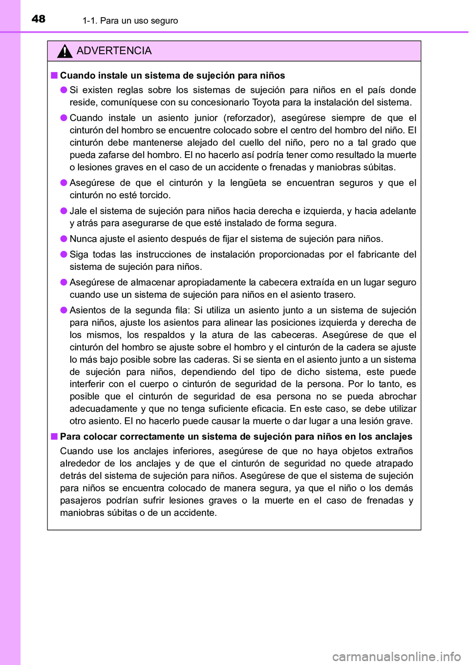 TOYOTA AVANZA 2016 Manual del propietario (in Spanish) 481-1. Para un uso seguro
ADVERTENCIA
■Cuando instale un sistema de sujeción para niños
● Si existen reglas sobre los sistemas de sujeción para niños en el país donde
reside, comuníquese co TOYOTA AVANZA 2016 Manual del propietario (in Spanish) 481-1. Para un uso seguro
ADVERTENCIA
■Cuando instale un sistema de sujeción para niños
● Si existen reglas sobre los sistemas de sujeción para niños en el país donde
reside, comuníquese co
