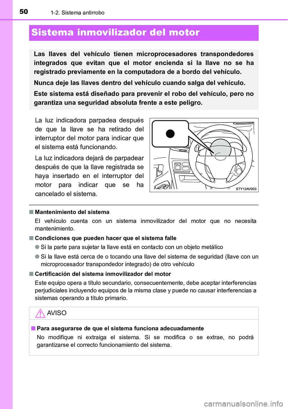 TOYOTA AVANZA 2016 Manual del propietario (in Spanish) 501-2. Sistema antirrobo
Sistema inmovilizador del motor
La luz indicadora parpadea después
de que la llave se ha retirado del
interruptor del motor para indicar que
el sistema está funcionando.
La TOYOTA AVANZA 2016 Manual del propietario (in Spanish) 501-2. Sistema antirrobo
Sistema inmovilizador del motor
La luz indicadora parpadea después
de que la llave se ha retirado del
interruptor del motor para indicar que
el sistema está funcionando.
La
