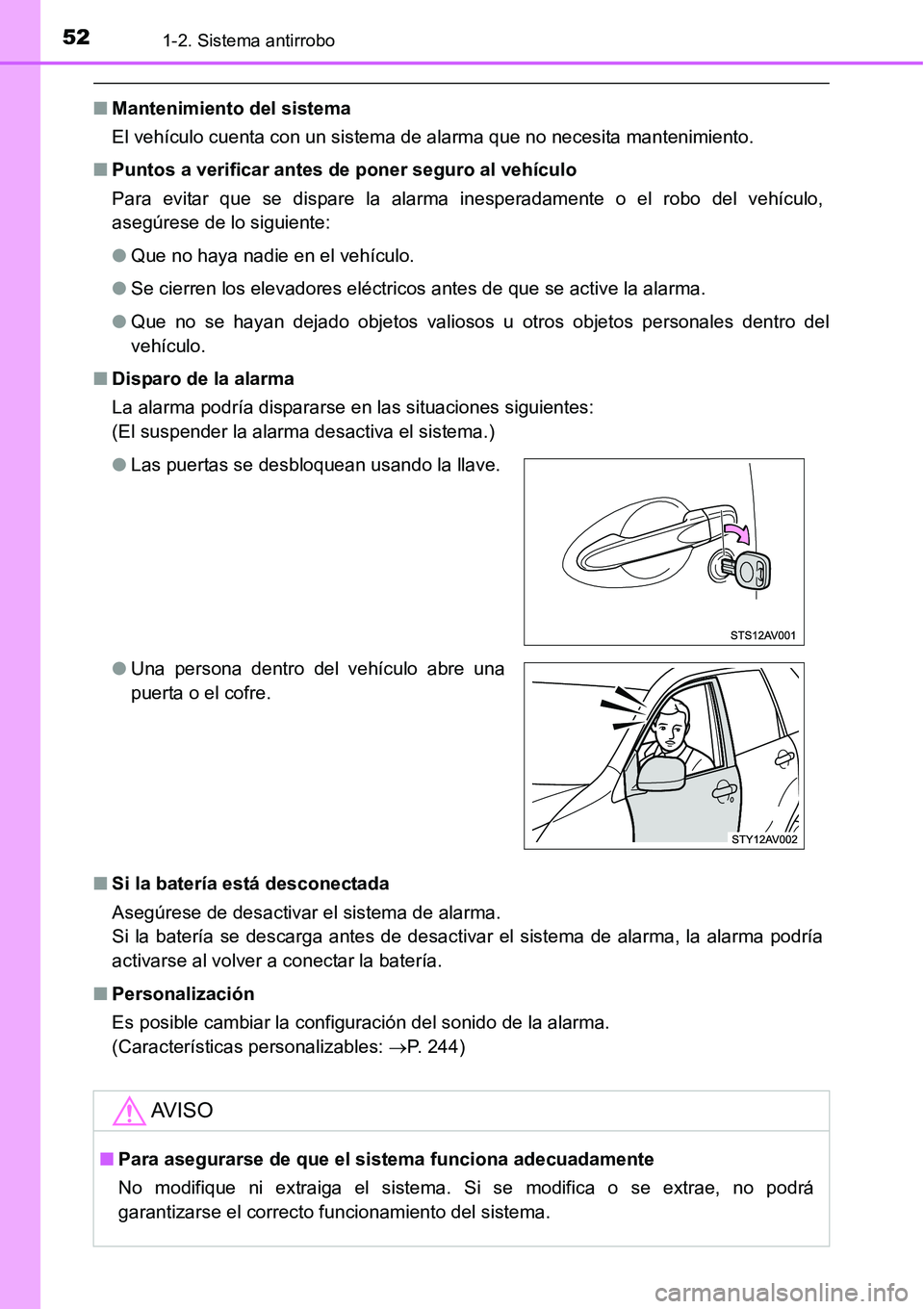 TOYOTA AVANZA 2016  Manual del propietario (in Spanish) 521-2. Sistema antirrobo
■Mantenimiento del sistema
El vehículo cuenta con un sistema de alarma que no necesita mantenimiento.
■ Puntos a verificar antes de  poner seguro al vehículo
Para evitar