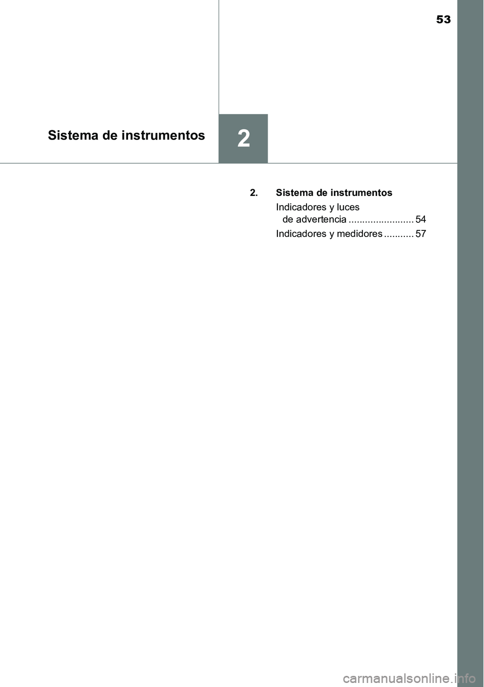 TOYOTA AVANZA 2016  Manual del propietario (in Spanish) 53
2Sistema de instrumentos
2. Sistema de instrumentosIndicadores y luces de advertencia ........................ 54
Indicadores y medidores ........... 57 