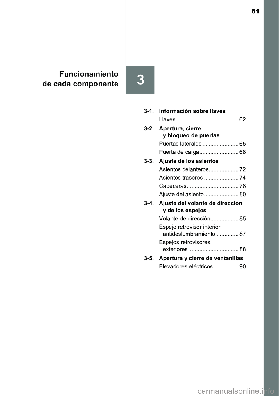 TOYOTA AVANZA 2016  Manual del propietario (in Spanish) 61
3
Funcionamiento
de cada componente
3-1. Información sobre llaves
Llaves ........................................ 62
3-2. Apertura, cierre  y bloqueo de puertas
Puertas laterales .................