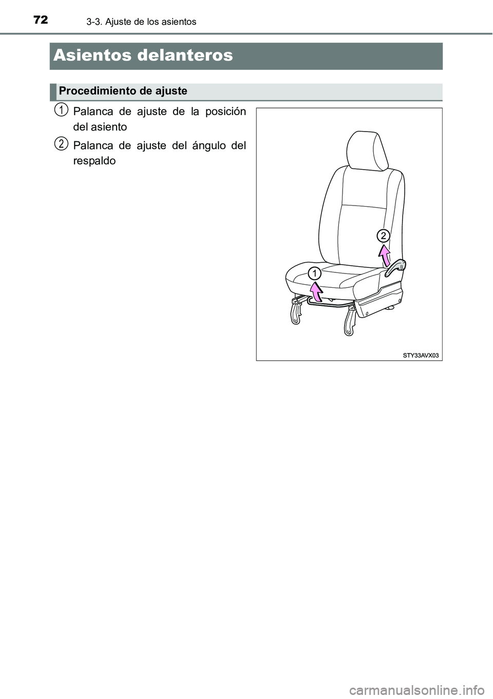 TOYOTA AVANZA 2016  Manual del propietario (in Spanish) 723-3. Ajuste de los asientos
Asientos delanteros
Palanca de ajuste de la posición
del asiento
Palanca de ajuste del ángulo del
respaldo
Procedimiento de ajuste
1
2 