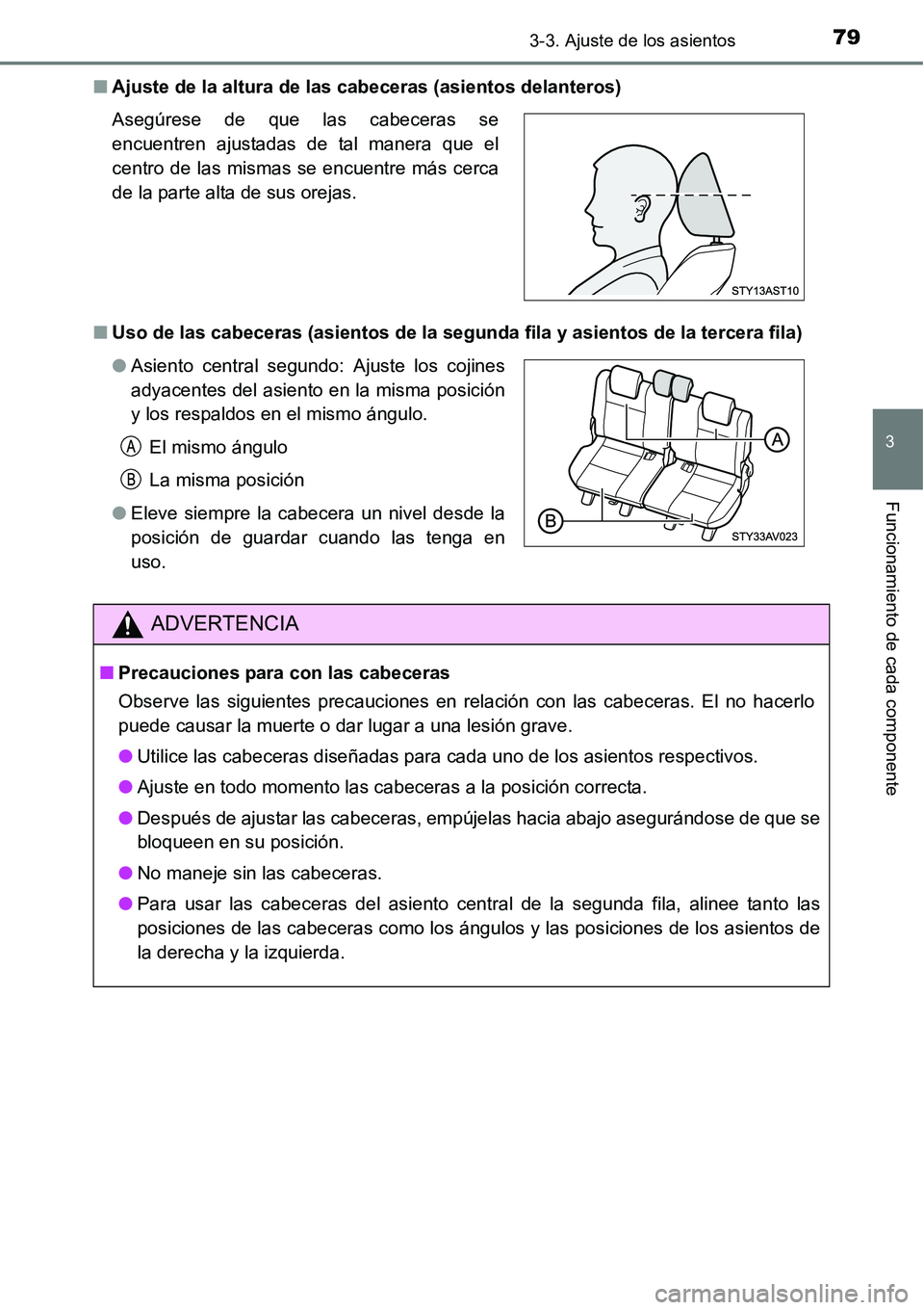 TOYOTA AVANZA 2016  Manual del propietario (in Spanish) 793-3. Ajuste de los asientos
3
Funcionamiento de cada componente
■Ajuste de la altura de las cabeceras (asientos delanteros)
■ Uso de las cabeceras (asientos de la segunda fila y asientos de la t
