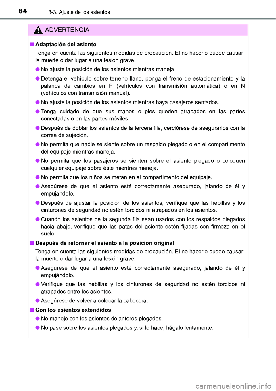 TOYOTA AVANZA 2016  Manual del propietario (in Spanish) 843-3. Ajuste de los asientos
ADVERTENCIA
■Adaptación del asiento
Tenga en cuenta las siguientes medidas de precaución. El no hacerlo puede causar
la muerte o dar lugar a una lesión grave.
● No