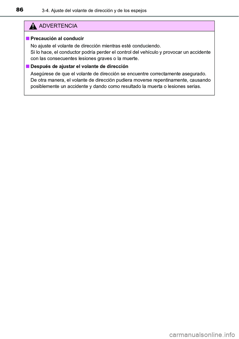 TOYOTA AVANZA 2016  Manual del propietario (in Spanish) 863-4. Ajuste del volante de dirección y de los espejos
ADVERTENCIA
■Precaución al conducir
No ajuste el volante de dirección mientras esté conduciendo.
Si lo hace, el conductor podría perder e