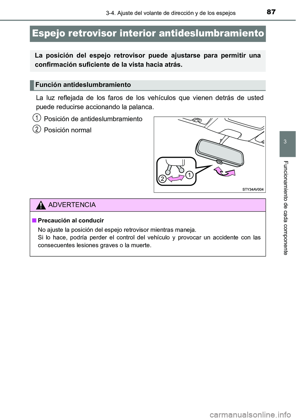 TOYOTA AVANZA 2016  Manual del propietario (in Spanish) 87
3
3-4. Ajuste del volante de dirección y de los espejos
Funcionamiento de cada componente
Espejo retrovisor interior antideslumbramiento
La luz reflejada de los faros de los vehículos que vienen 