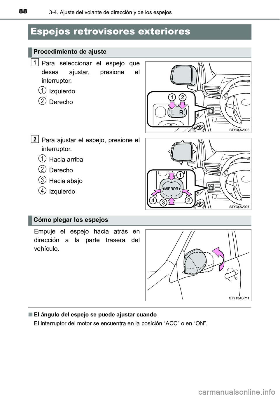 TOYOTA AVANZA 2016  Manual del propietario (in Spanish) 883-4. Ajuste del volante de dirección y de los espejos
Espejos retrovisores exteriores
Para seleccionar el espejo que
desea ajustar, presione el
interruptor.Izquierdo
Derecho
Para ajustar el espejo,