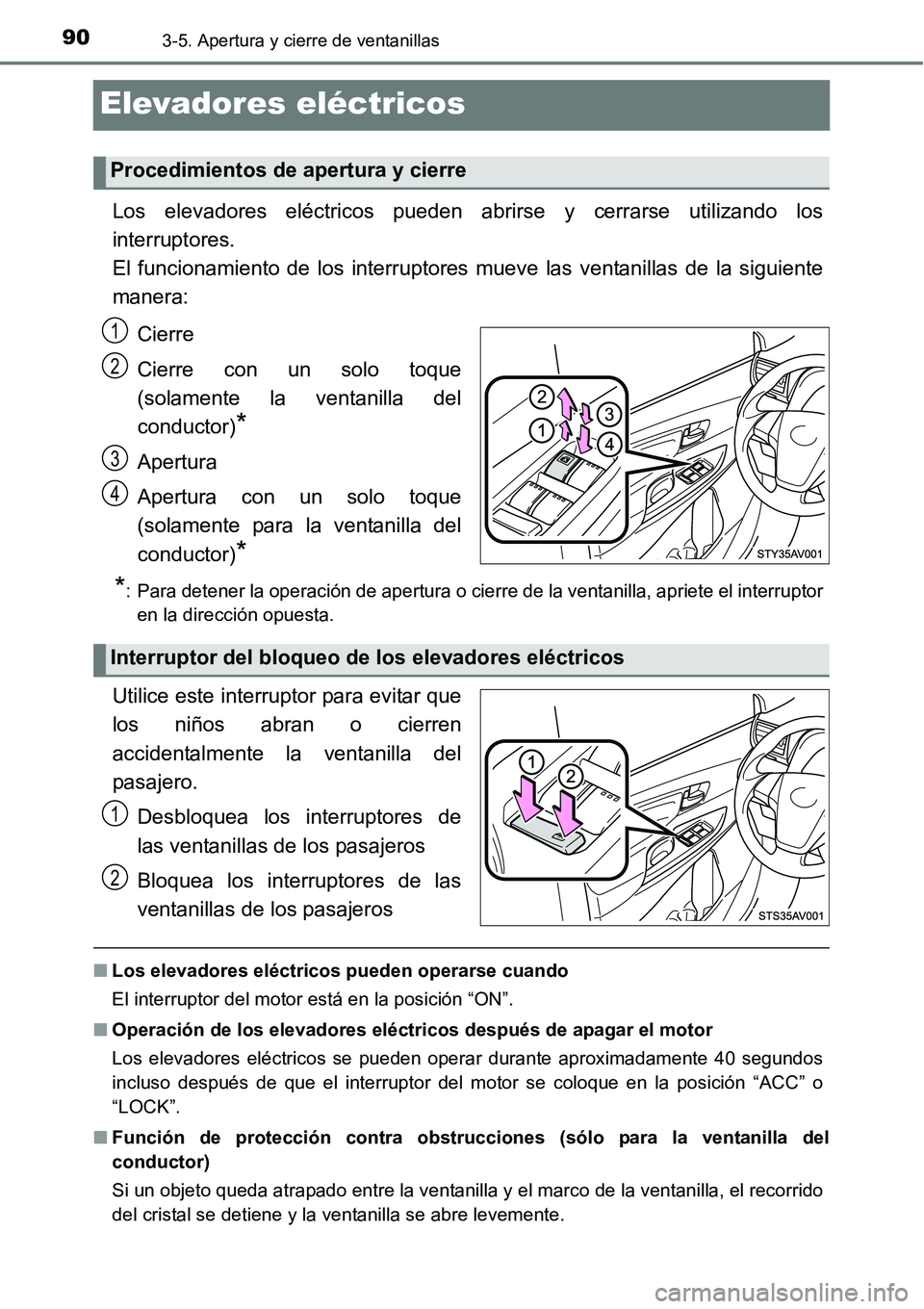 TOYOTA AVANZA 2016  Manual del propietario (in Spanish) 903-5. Apertura y cierre de ventanillas
Elevadores eléctricos
Los elevadores eléctricos pueden abrirse y cerrarse utilizando los
interruptores.
El funcionamiento de los interruptores mueve las venta