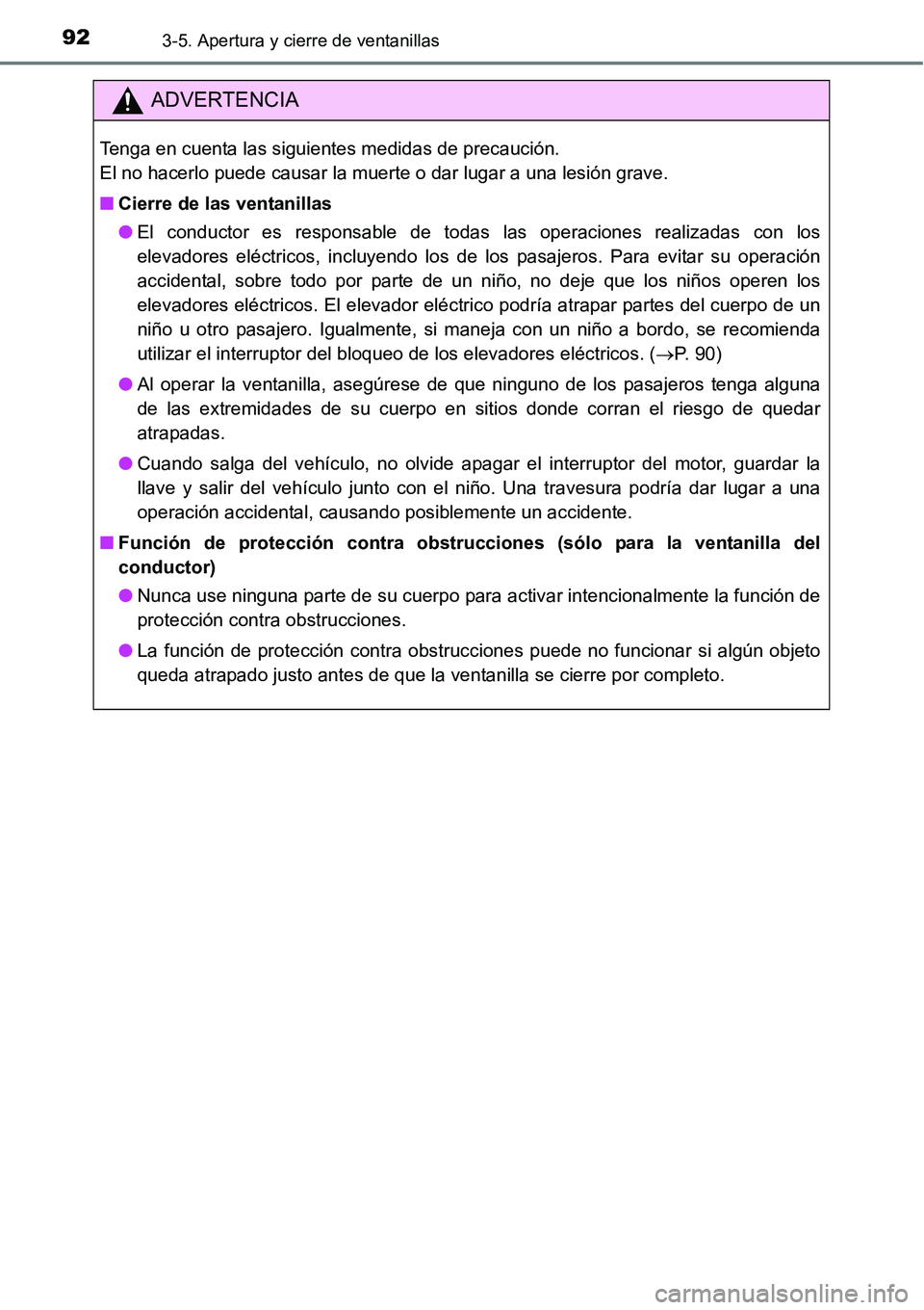 TOYOTA AVANZA 2016  Manual del propietario (in Spanish) 923-5. Apertura y cierre de ventanillas
ADVERTENCIA
Tenga en cuenta las siguientes medidas de precaución. 
El no hacerlo puede causar la muerte o dar lugar a una lesión grave.
■Cierre de las venta