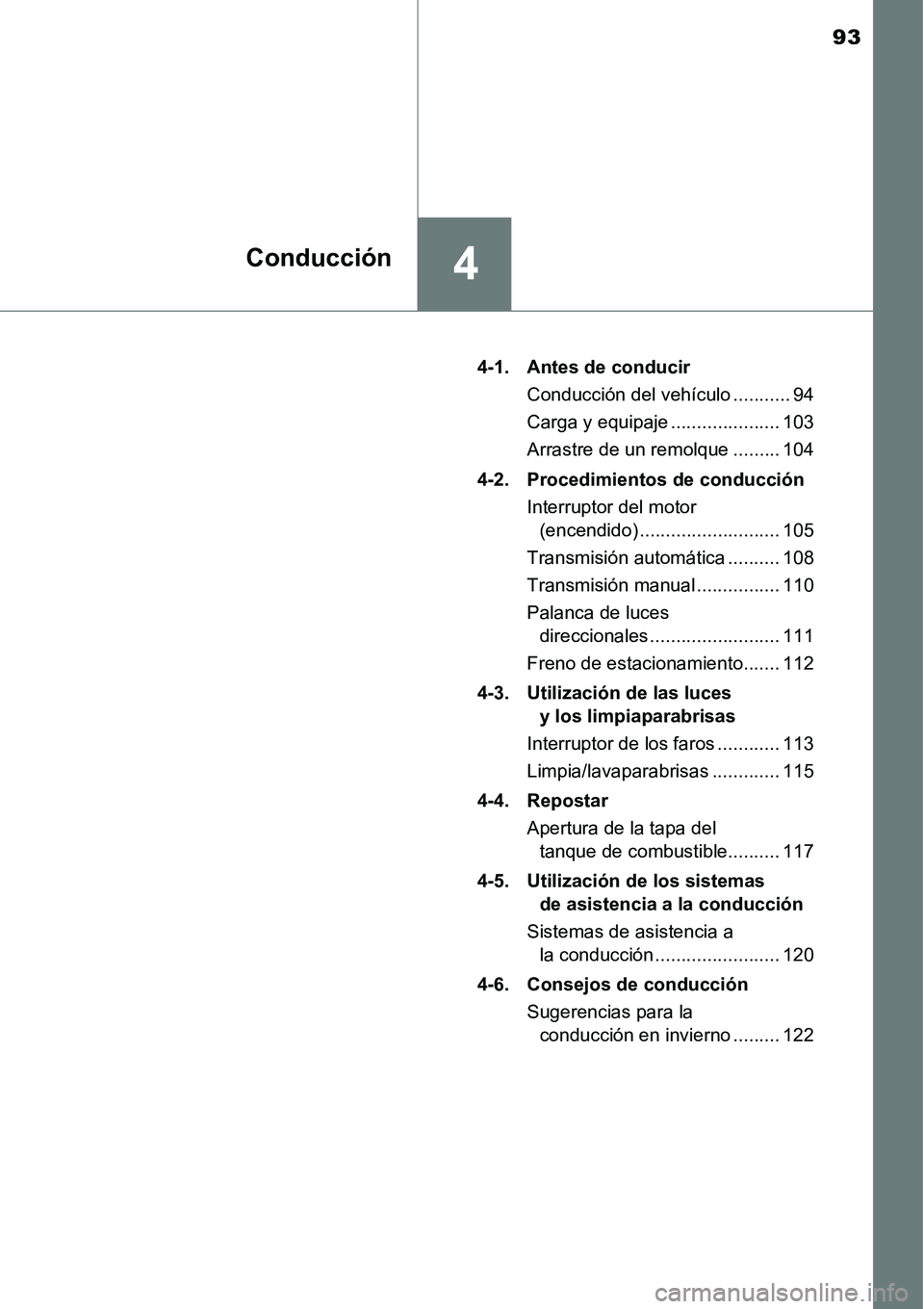 TOYOTA AVANZA 2016  Manual del propietario (in Spanish) 93
4Conducción
4-1. Antes de conducirConducción del vehículo ........... 94
Carga y equipaje ..................... 103
Arrastre de un remolque ......... 104
4-2. Procedimientos  de conducción
Inte