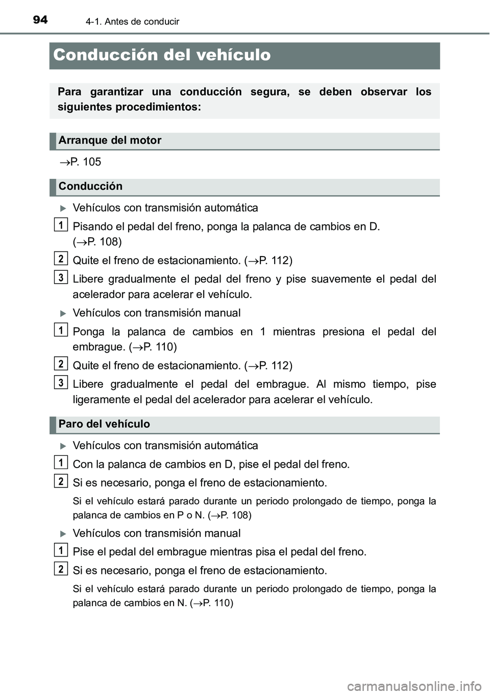 TOYOTA AVANZA 2016  Manual del propietario (in Spanish) 944-1. Antes de conducir
Conducción del vehículo
P. 105
Vehículos con transmisión automática
Pisando el pedal del freno, ponga la palanca de cambios en D. 
(P. 108)
Quite el freno de est