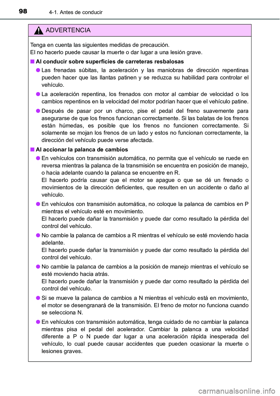 TOYOTA AVANZA 2016  Manual del propietario (in Spanish) 984-1. Antes de conducir
ADVERTENCIA
Tenga en cuenta las siguientes medidas de precaución. 
El no hacerlo puede causar la muerte o dar lugar a una lesión grave.
■Al conducir sobre superficies de c