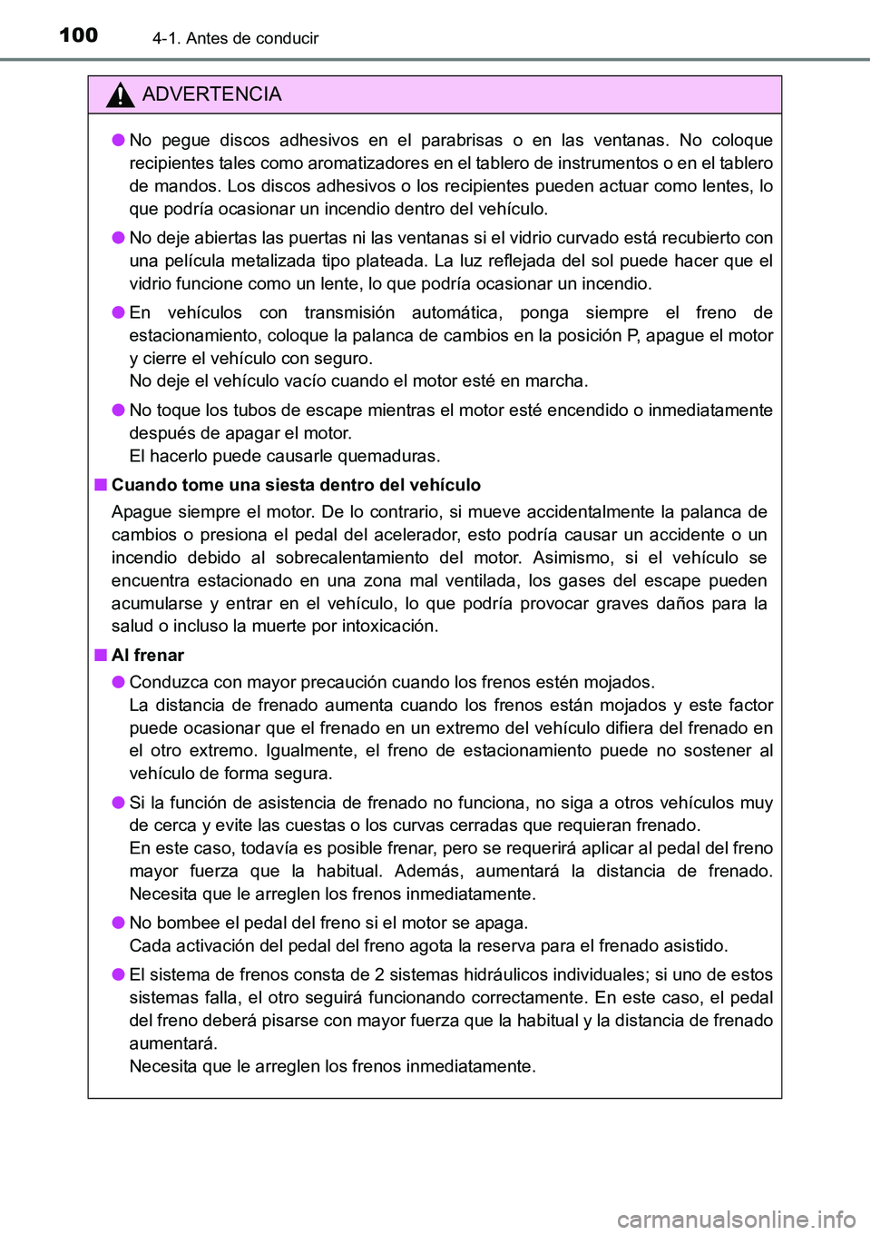 TOYOTA AVANZA 2016  Manual del propietario (in Spanish) 1004-1. Antes de conducir
ADVERTENCIA
●No pegue discos adhesivos en el parabrisas o en las ventanas. No coloque
recipientes tales como aromatizadores en el tablero de instrumentos o en el tablero
de