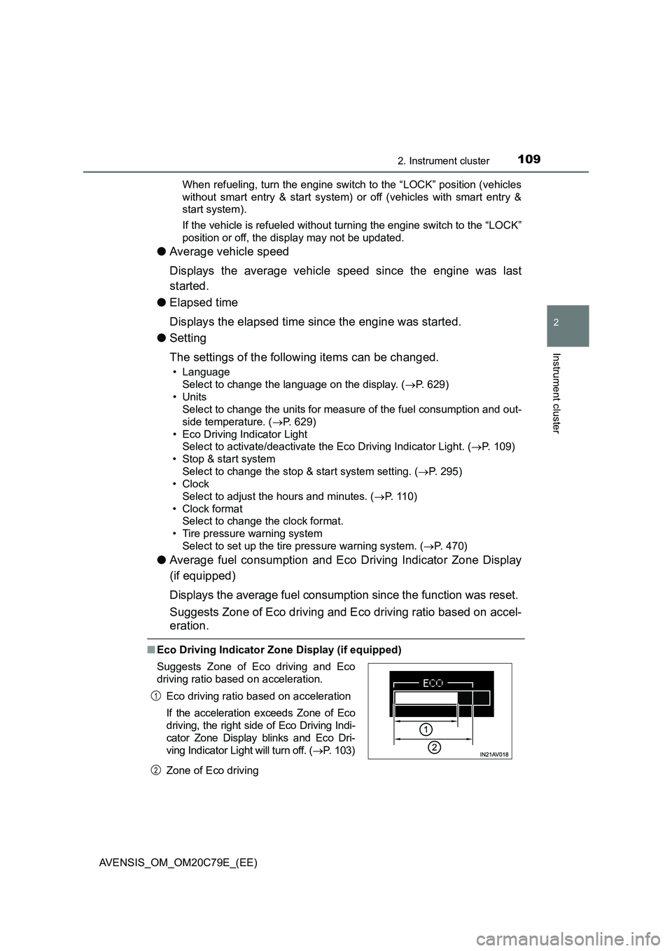 TOYOTA AVENSIS 2018  Owners Manual 1092. Instrument cluster
2
Instrument cluster
AVENSIS_OM_OM20C79E_(EE)When refueling, turn the engine switch to the “LOCK” position (vehicles
without smart entry & start system) or off (vehicles w