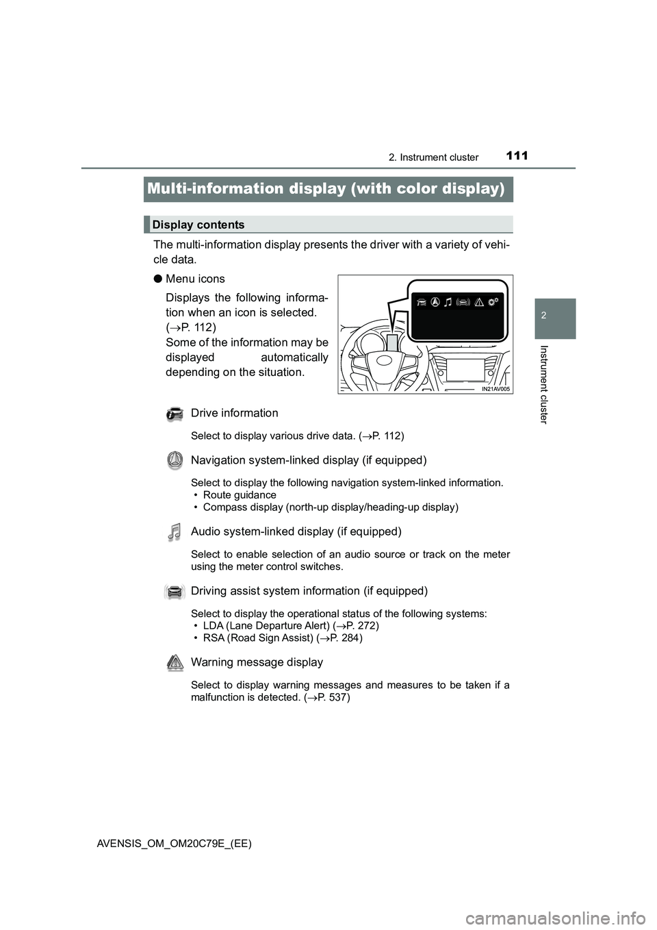 TOYOTA AVENSIS 2018 Owners Manual 111
2
2. Instrument cluster
Instrument cluster
AVENSIS_OM_OM20C79E_(EE)
Multi-information display (with color display)
The multi-information display presents the driver with a variety of vehi-
cle dat TOYOTA AVENSIS 2018 Owners Manual 111
2
2. Instrument cluster
Instrument cluster
AVENSIS_OM_OM20C79E_(EE)
Multi-information display (with color display)
The multi-information display presents the driver with a variety of vehi-
cle dat
