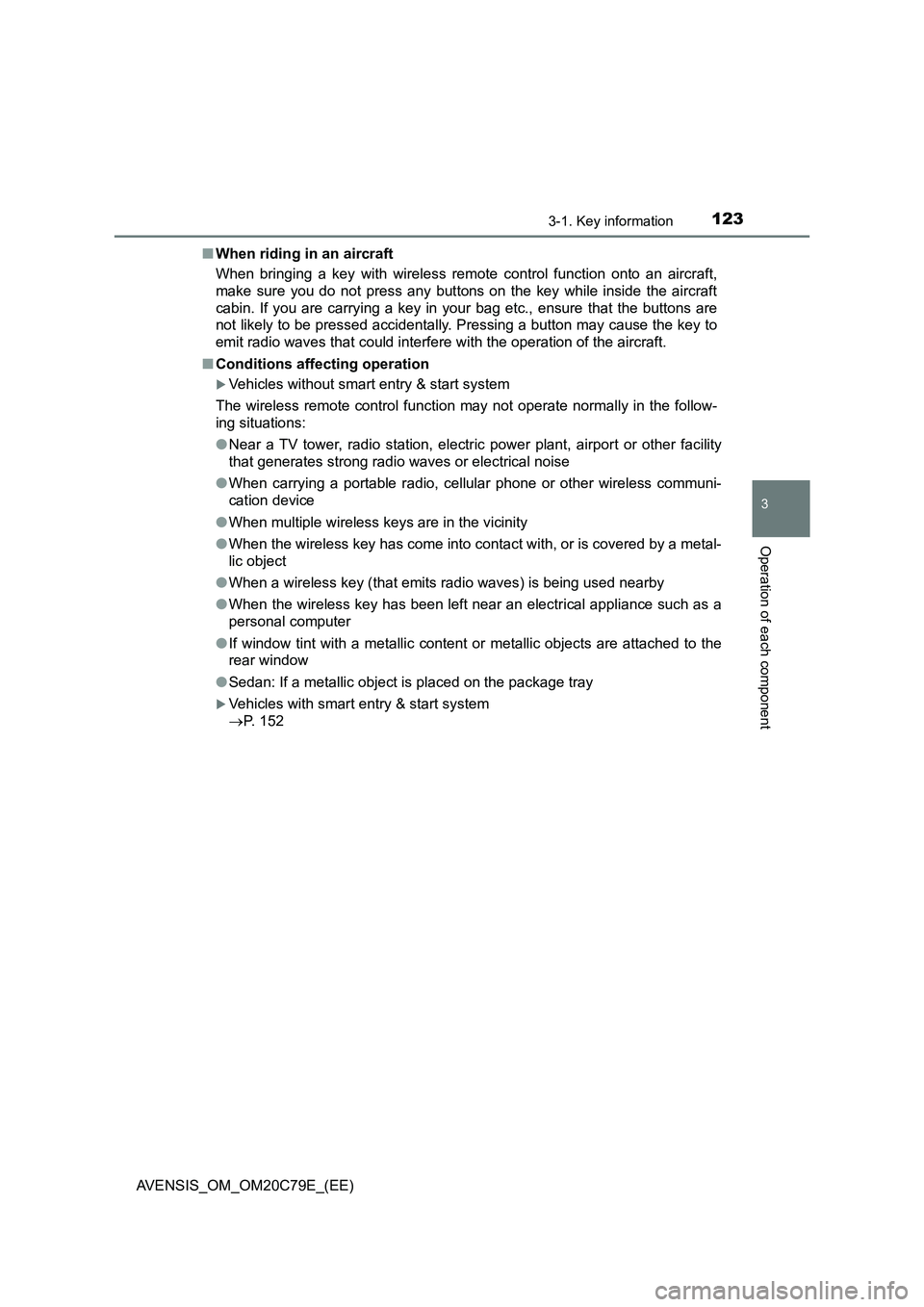 TOYOTA AVENSIS 2018  Owners Manual 1233-1. Key information
3
Operation of each component
AVENSIS_OM_OM20C79E_(EE)■When riding in an aircraft
When bringing a key with wireless remote control function onto an aircraft,
make sure you do