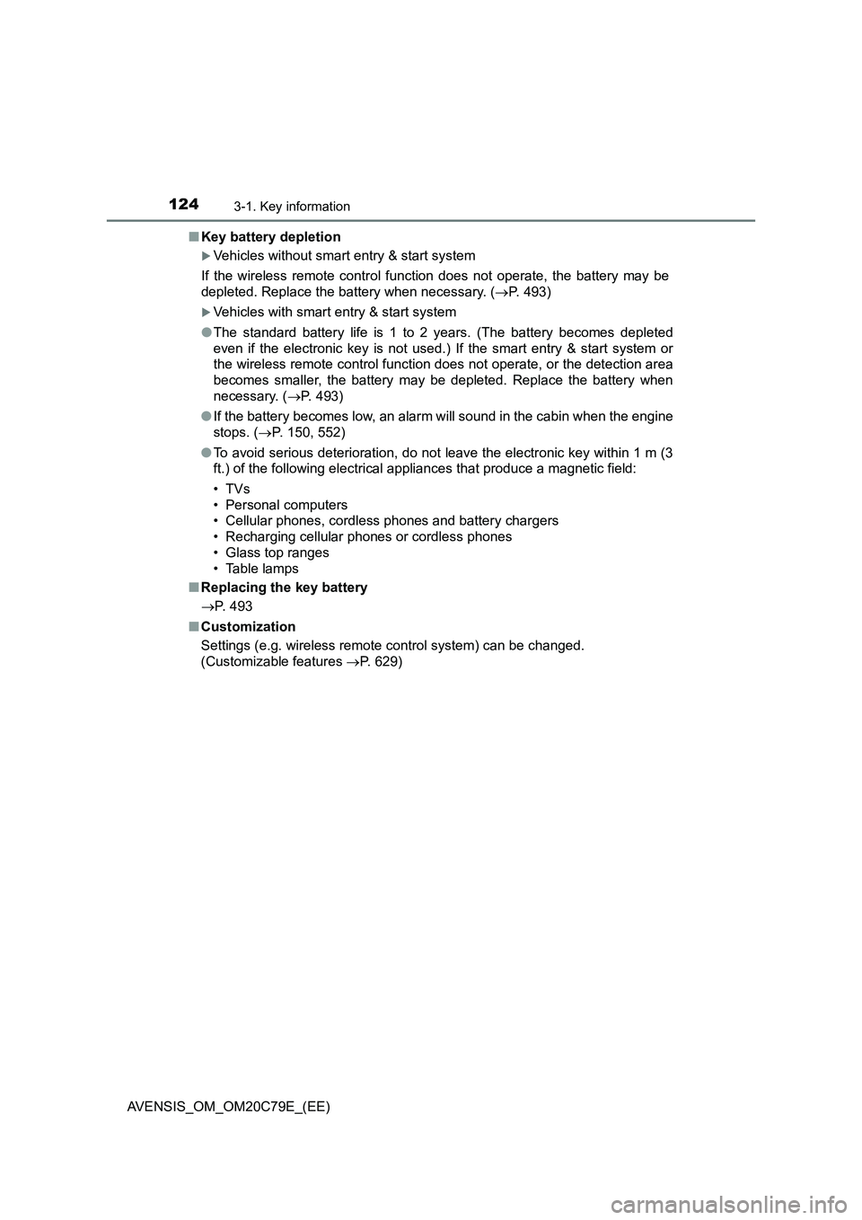 TOYOTA AVENSIS 2018  Owners Manual 1243-1. Key information
AVENSIS_OM_OM20C79E_(EE)■Key battery depletion
Vehicles without smart entry & start system
If the wireless remote control function does not operate, the battery may be
dep
