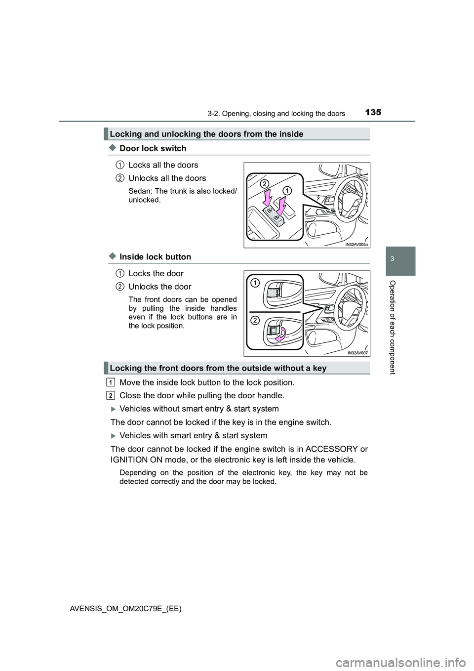 TOYOTA AVENSIS 2018 Owners Manual 1353-2. Opening, closing and locking the doors
3
Operation of each component
AVENSIS_OM_OM20C79E_(EE)
◆Door lock switch
Locks all the doors
Unlocks all the doors
Sedan: The trunk is also locked/
unl TOYOTA AVENSIS 2018 Owners Manual 1353-2. Opening, closing and locking the doors
3
Operation of each component
AVENSIS_OM_OM20C79E_(EE)
◆Door lock switch
Locks all the doors
Unlocks all the doors
Sedan: The trunk is also locked/
unl