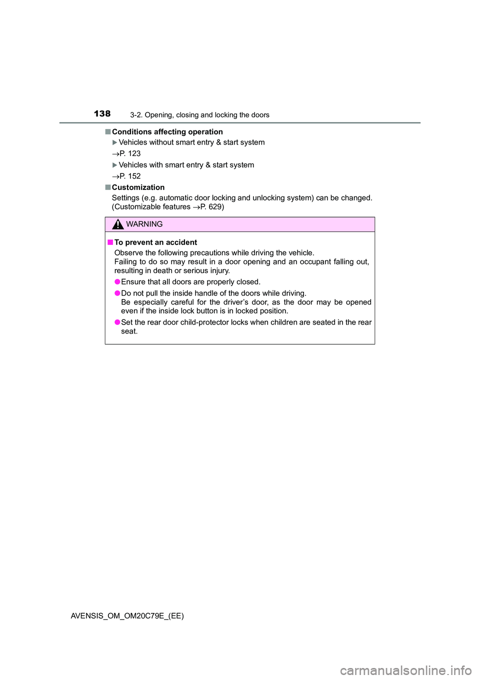 TOYOTA AVENSIS 2018 Owners Manual 1383-2. Opening, closing and locking the doors
AVENSIS_OM_OM20C79E_(EE)
■ Conditions affecting operation
Vehicles without smart entry & start system
P. 123
Vehicles with smart entry & st TOYOTA AVENSIS 2018 Owners Manual 1383-2. Opening, closing and locking the doors
AVENSIS_OM_OM20C79E_(EE)
■ Conditions affecting operation
Vehicles without smart entry & start system
P. 123
Vehicles with smart entry & st