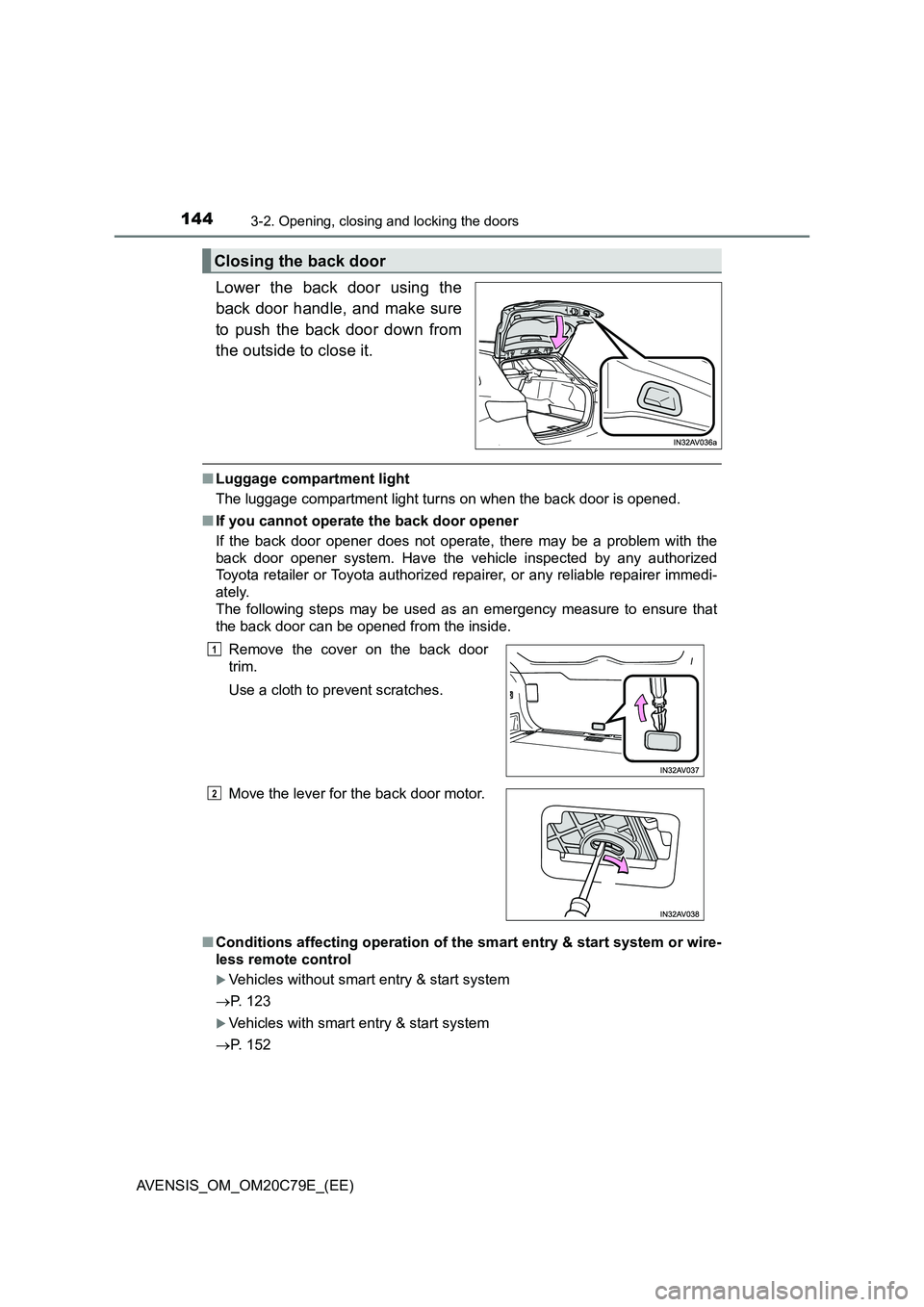 TOYOTA AVENSIS 2018  Owners Manual 1443-2. Opening, closing and locking the doors
AVENSIS_OM_OM20C79E_(EE)
Lower the back door using the
back door handle, and make sure
to push the back door down from
the outside to close it.
■Luggag