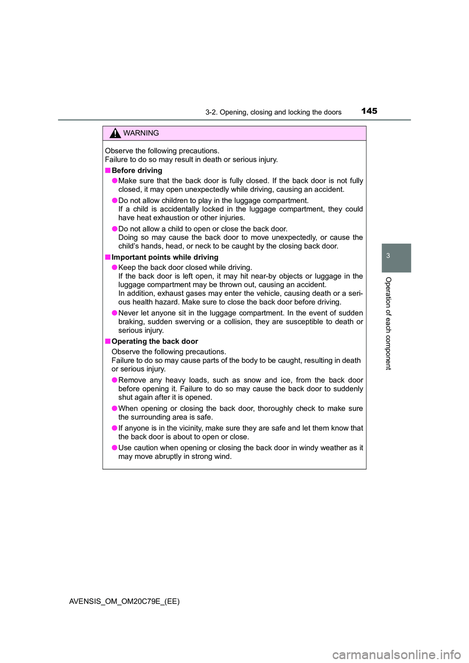 TOYOTA AVENSIS 2018  Owners Manual 1453-2. Opening, closing and locking the doors
3
Operation of each component
AVENSIS_OM_OM20C79E_(EE)
WARNING
Observe the following precautions. 
Failure to do so may result in death or serious injury