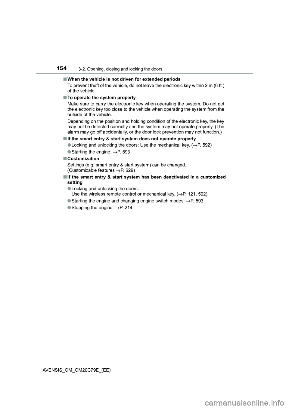 TOYOTA AVENSIS 2018  Owners Manual 1543-2. Opening, closing and locking the doors
AVENSIS_OM_OM20C79E_(EE)■When the vehicle is not driven for extended periods
To prevent theft of the vehicle, do not leave the electronic key within 2 