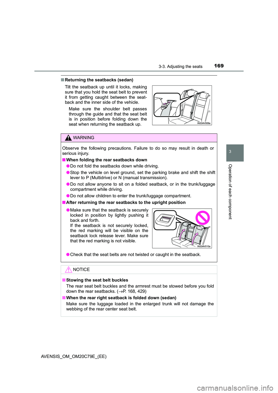 TOYOTA AVENSIS 2018  Owners Manual 1693-3. Adjusting the seats
3
Operation of each component
AVENSIS_OM_OM20C79E_(EE)
■Returning the seatbacks (sedan) 
Tilt the seatback up until it locks, making 
sure that you hold the seat belt to 