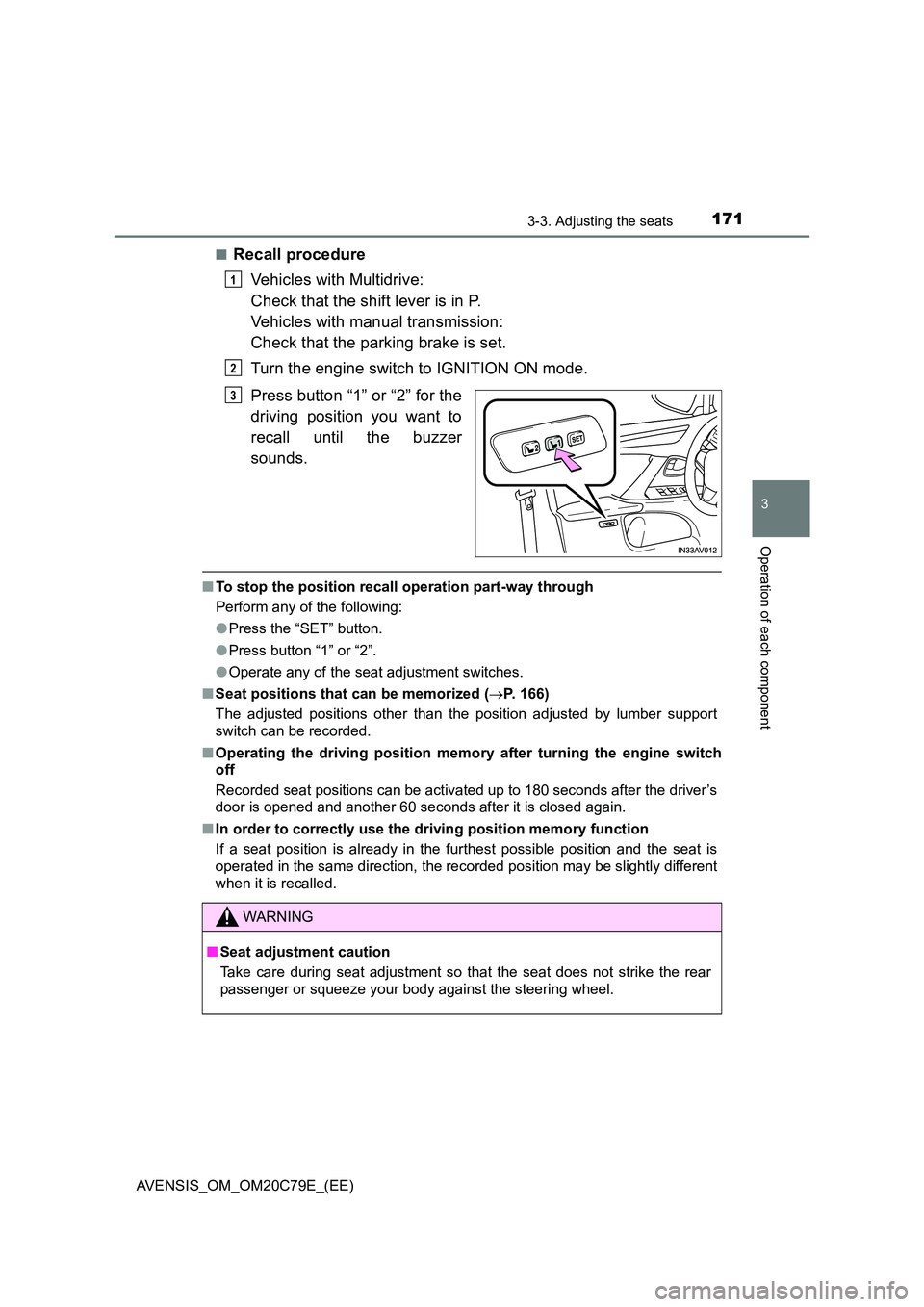 TOYOTA AVENSIS 2018  Owners Manual 1713-3. Adjusting the seats
3
Operation of each component
AVENSIS_OM_OM20C79E_(EE) 
■Recall procedure 
Vehicles with Multidrive: 
Check that the shift lever is in P. 
Vehicles with manual transmissi