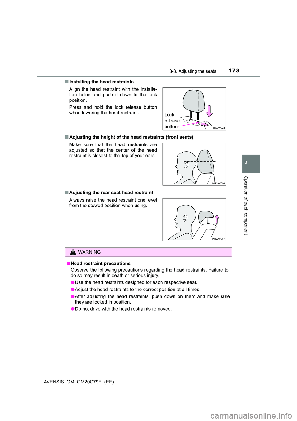 TOYOTA AVENSIS 2018  Owners Manual 1733-3. Adjusting the seats
3
Operation of each component
AVENSIS_OM_OM20C79E_(EE) 
■ Installing the head restraints 
■ Adjusting the height of the head restraints (front seats) 
■ Adjusting the
