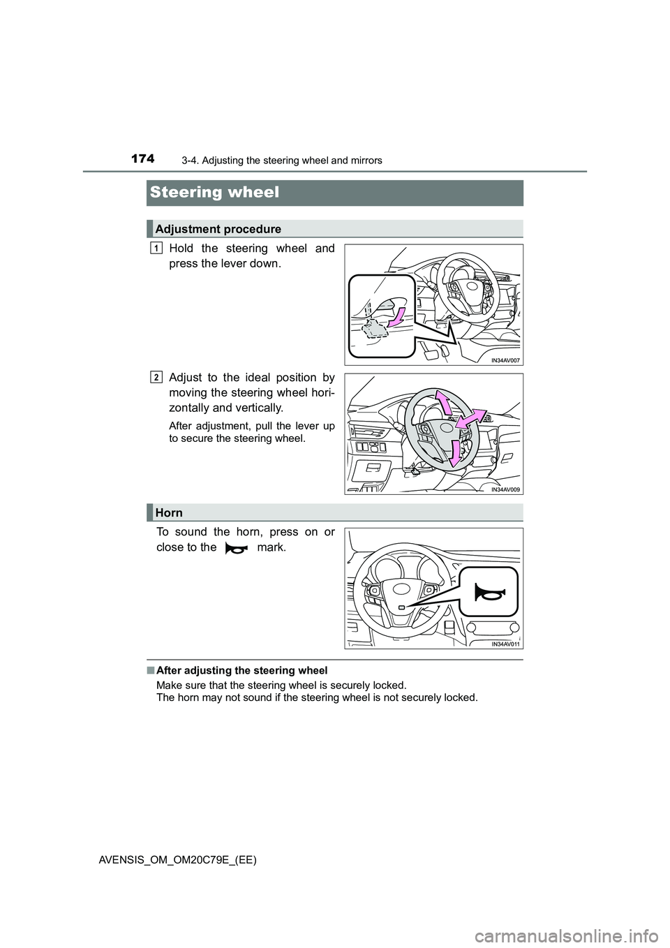 TOYOTA AVENSIS 2018  Owners Manual 1743-4. Adjusting the steering wheel and mirrors
AVENSIS_OM_OM20C79E_(EE)
Steering wheel
Hold the steering wheel and 
press the lever down. 
Adjust to the ideal position by 
moving the steering wheel 