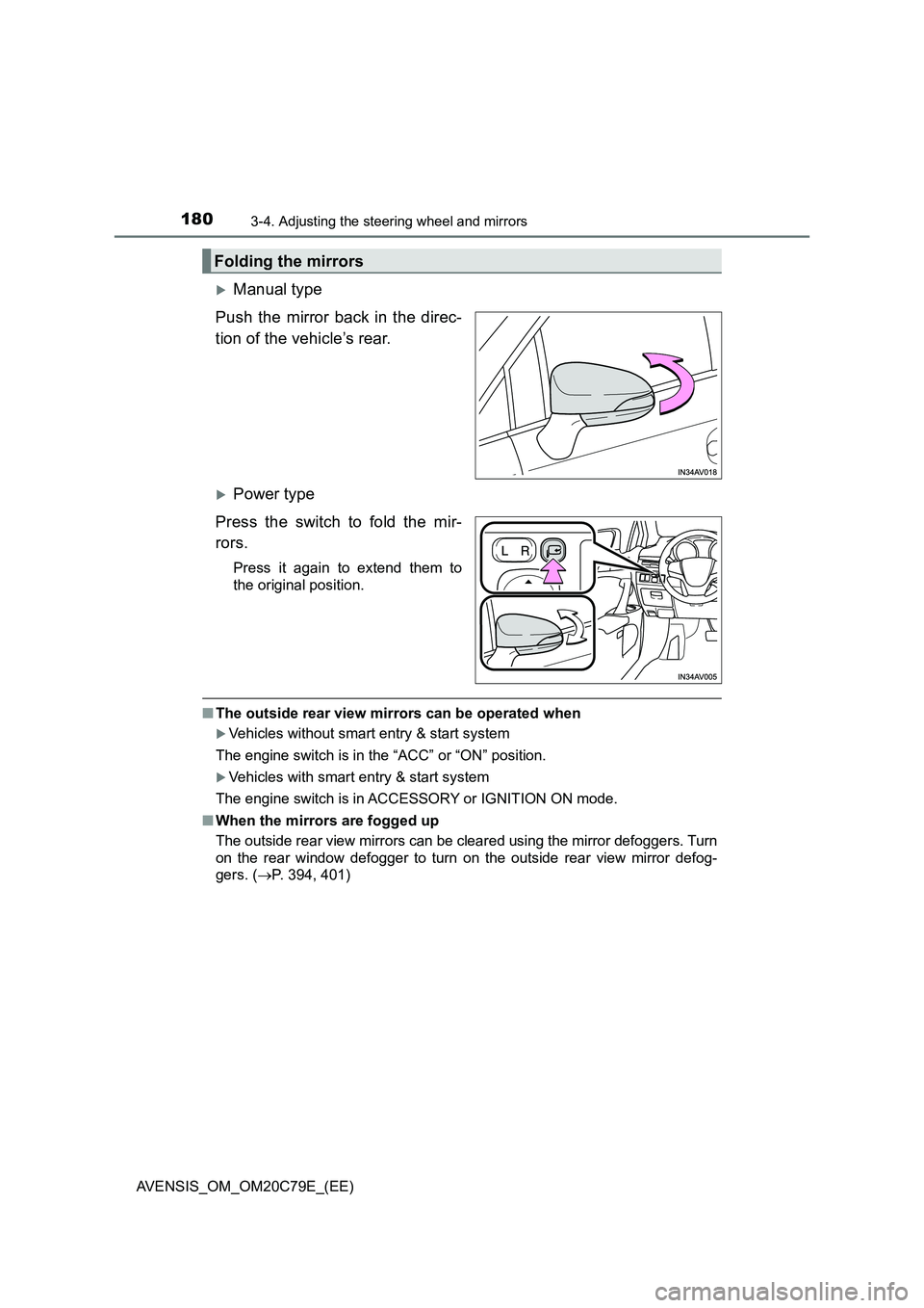 TOYOTA AVENSIS 2018  Owners Manual 1803-4. Adjusting the steering wheel and mirrors
AVENSIS_OM_OM20C79E_(EE)
Manual type
Push the mirror back in the direc-
tion of the vehicle’s rear.
Power type
Press the switch to fold the mir