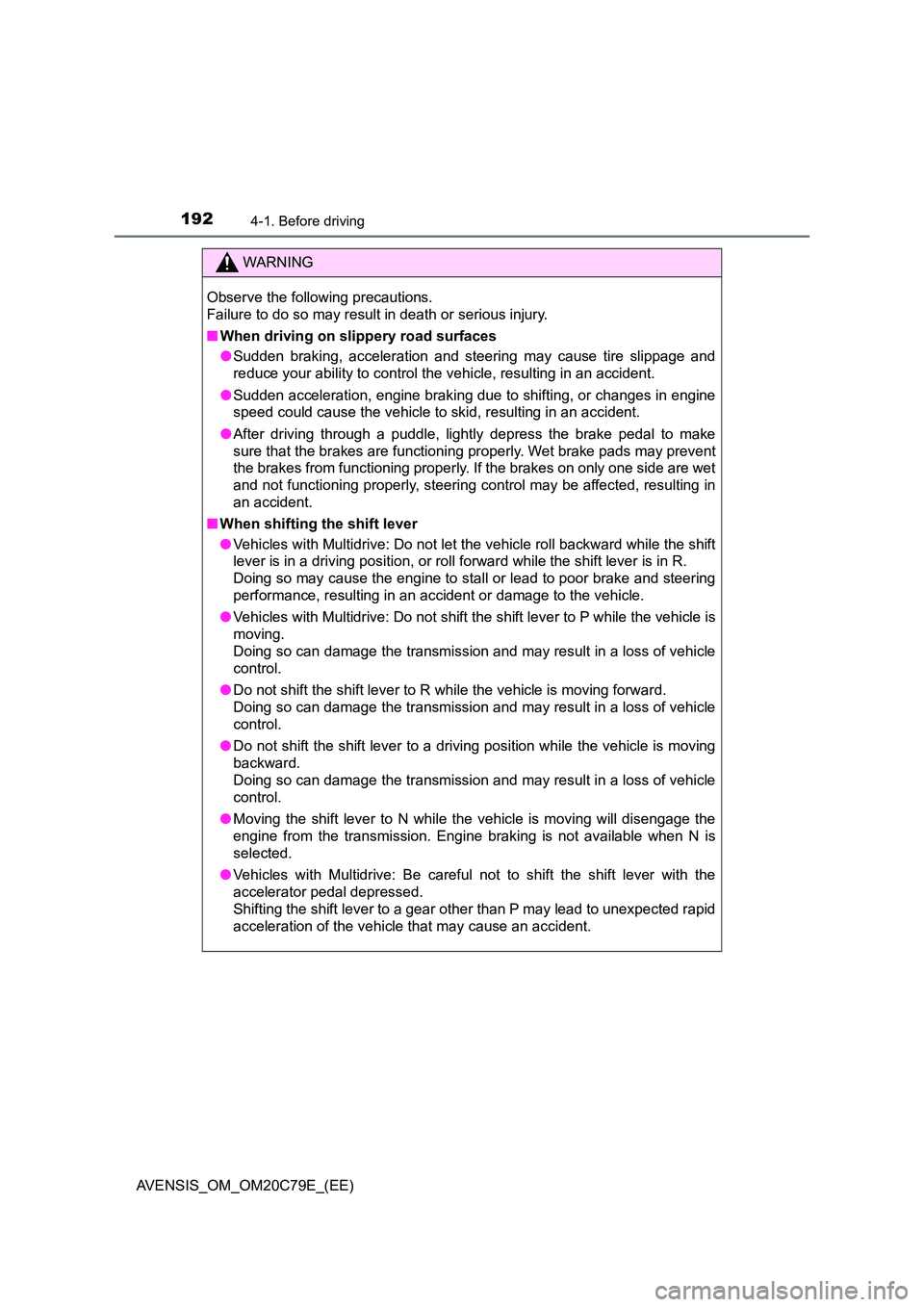 TOYOTA AVENSIS 2018  Owners Manual 1924-1. Before driving
AVENSIS_OM_OM20C79E_(EE)
WARNING
Observe the following precautions. 
Failure to do so may result in death or serious injury. 
■ When driving on slippery road surfaces 
● Sud