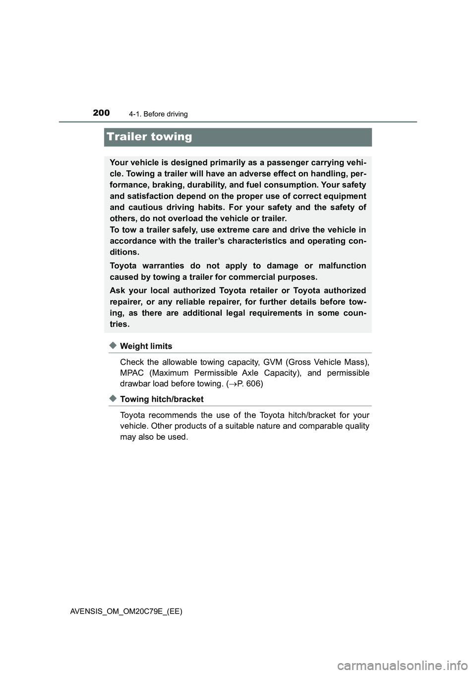 TOYOTA AVENSIS 2018  Owners Manual 2004-1. Before driving
AVENSIS_OM_OM20C79E_(EE)
Trailer towing
◆Weight limits
Check the allowable towing capacity, GVM (Gross Vehicle Mass),
MPAC (Maximum Permissible Axle Capacity), and permissible