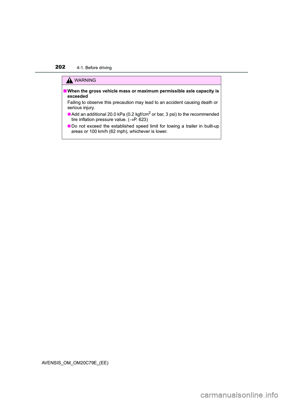 TOYOTA AVENSIS 2018 Owners Manual 2024-1. Before driving
AVENSIS_OM_OM20C79E_(EE)
WARNING
■When the gross vehicle mass or maximum permissible axle capacity is
exceeded
Failing to observe this precaution may lead to an accident cau TOYOTA AVENSIS 2018 Owners Manual 2024-1. Before driving
AVENSIS_OM_OM20C79E_(EE)
WARNING
■When the gross vehicle mass or maximum permissible axle capacity is
exceeded
Failing to observe this precaution may lead to an accident cau